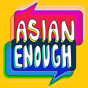 The logo for the Los Angeles Times podcast Asian Enough